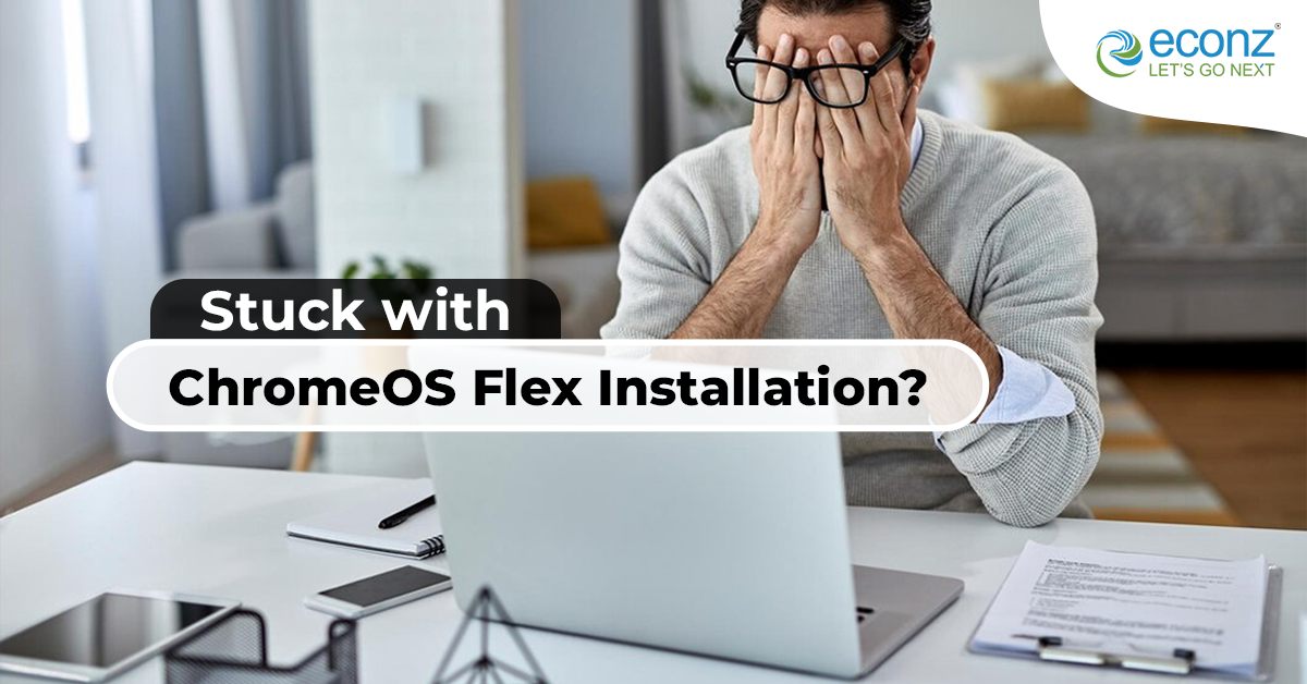 Stuck with ChromeOS Flex Installation? Here’s How to Get Unstuck!