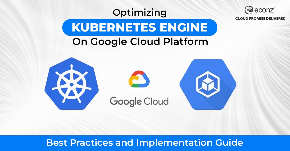 Optimizing Kubernetes Engine on Google Cloud Platform