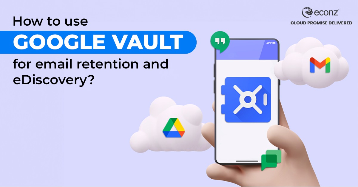 Google Vault for Email Retention and eDiscovery